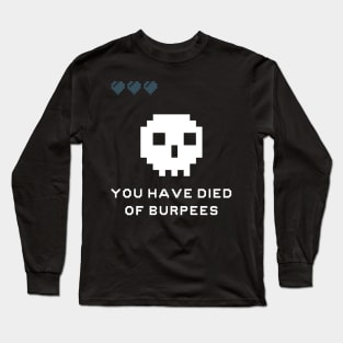 You Have Died Of Burpees Long Sleeve T-Shirt